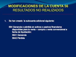 MODIFICACIONES DE LA CUENTA 56
RESULTADOS NO REALIZADOS
 