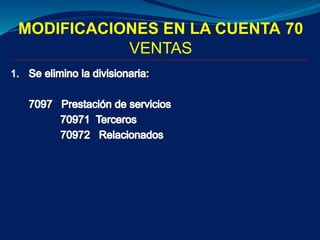 MODIFICACIONES EN LA CUENTA 70
VENTAS
 