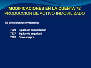 MODIFICACIONES EN LA CUENTA 72
PRODUCCION DE ACTIVO INMOVILIZADO
 