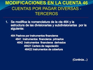 MODIFICACIONES EN LA CUENTA 46
CUENTAS POR PAGAR DIVERSAS -
TERCEROS
 