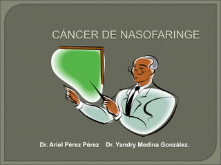 Dr. Ariel Pérez Pérez Dr. Yandry Medina González.
 