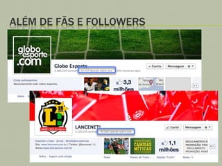 ALÉM DE FÃS E FOLLOWERS

 