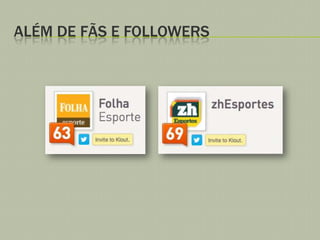 ALÉM DE FÃS E FOLLOWERS

 
