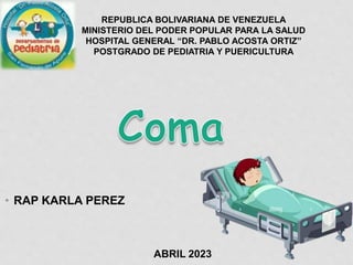 REPUBLICA BOLIVARIANA DE VENEZUELA
MINISTERIO DEL PODER POPULAR PARA LA SALUD
HOSPITAL GENERAL “DR. PABLO ACOSTA ORTIZ”
POSTGRADO DE PEDIATRIA Y PUERICULTURA
ABRIL 2023
• RAP KARLA PEREZ
 