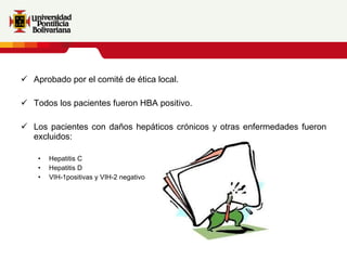 Aprobado por el comité de ética local. Todos los pacientes fueron HBA positivo. Los pacientes con daños hepáticos crónicos y otras enfermedades fueron excluidos: Hepatitis C  Hepatitis D VIH-1positivas y VIH-2 negativo 