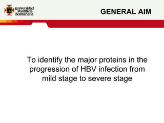 GENERAL AIM To identify the major proteins in the progression of HBV infection from mild stage to severe stage 