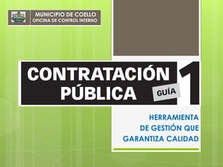 HERRAMIENTA
DE GESTIÓN QUE
GARANTIZA CALIDAD
MUNICIPIO DE COELLO
OFICINA DE CONTROL INTERNO
 