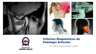 +
Criterios Diagnósticos de
Patología Articular
Dr. David Campoverde Loyola.
 