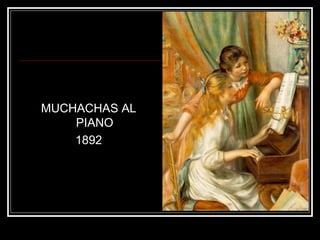 MUCHACHAS AL 
PIANO 
1892 
 