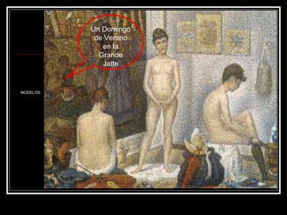 MODELOS 
Un Domingo 
de Verano 
en la 
Grande 
Jatte 
 