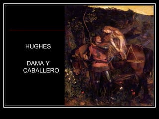 HUGHES 
DAMA Y 
CABALLERO 
 