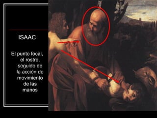 ISAAC 
El punto focal, 
el rostro, 
seguido de 
la acción de 
movimiento 
de las 
manos 
 