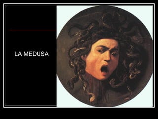 LA MEDUSA 
 