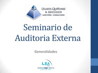 Seminario de
Auditoria Externa
     Generalidades
 