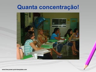 Quanta concentração! 