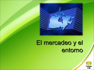 El mercadeo y el
        entorno
 