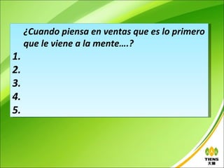 ¿Cuando piensa en ventas que es lo primero
     que le viene a la mente….?
1.
2.
3.
4.
5.
 