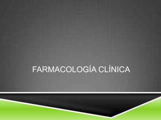 FARMACOLOGÍA CLÍNICA
 