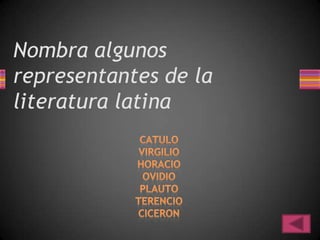 Nombra algunos
representantes de la
literatura latina
 