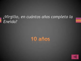 ¿Virgilio, en cuántos años completo la
Eneida?
 