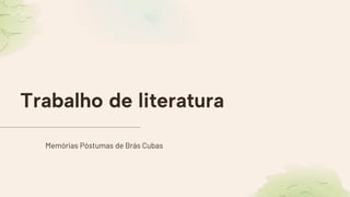 Trabalho de literatura
Memórias Póstumas de Brás Cubas
 