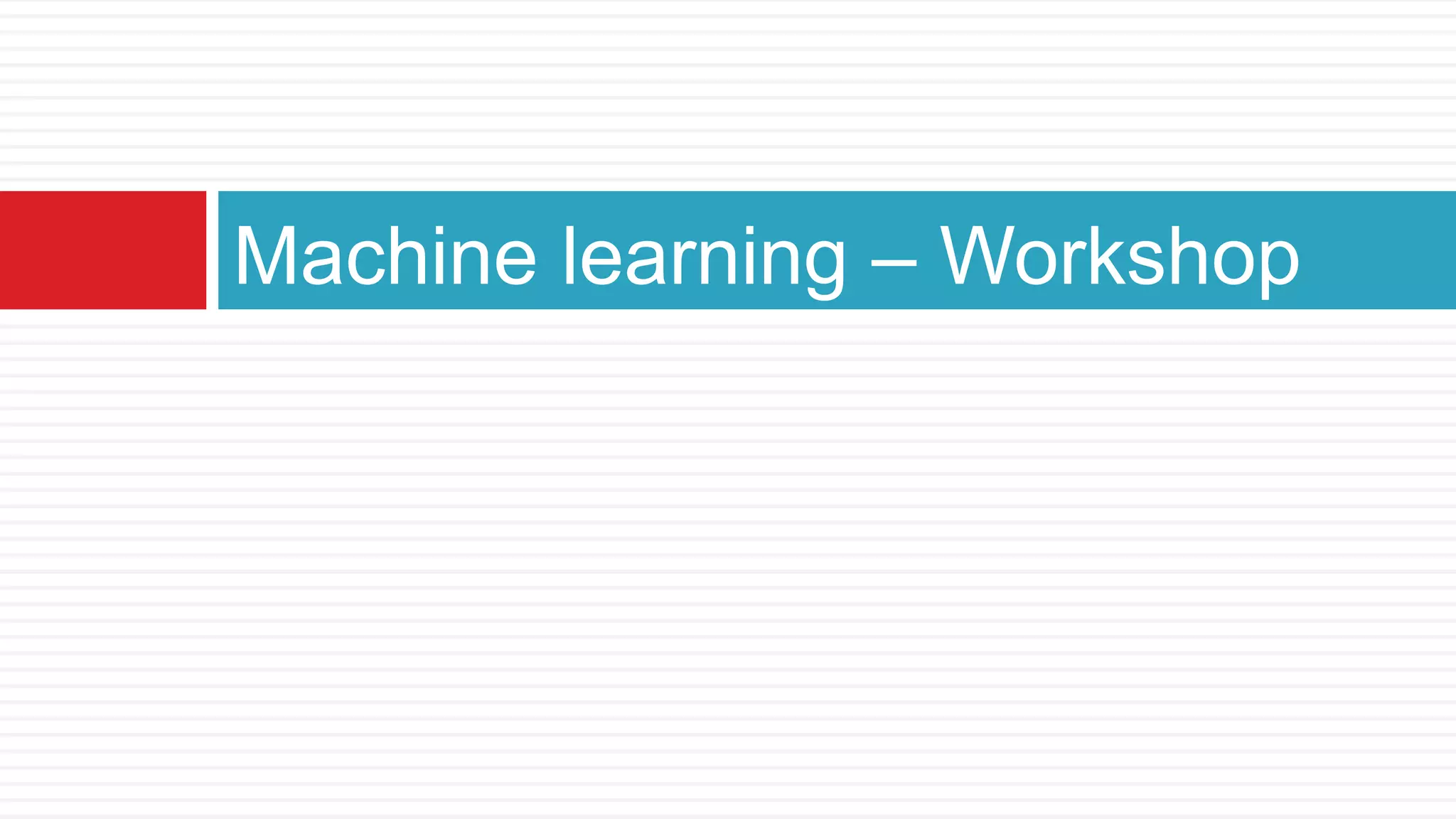 Machine learning – Workshop
 