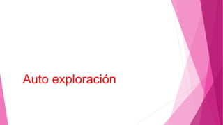 Auto exploración
 