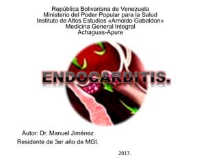 Autor: Dr. Manuel Jiménez
Residente de 3er año de MGI.
República Bolivariana de Venezuela
Ministerio del Poder Popular para la Salud
Instituto de Altos Estudios «Arnoldo Gabaldon»
Medicina General Integral
Achaguas-Apure
2017.
 