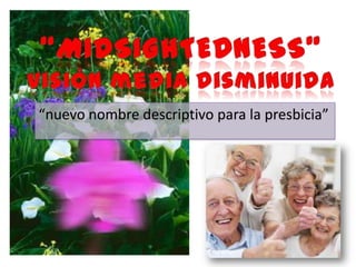 “nuevo nombre descriptivo para la presbicia”
 