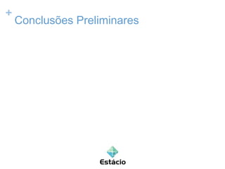 +
Conclusões Preliminares
 