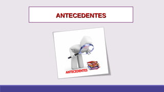 ANTECEDENTESANTECEDENTES
 