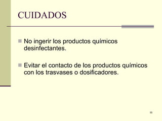 CUIDADOS  No ingerir los productos químicos desinfectantes. Evitar el contacto de los productos químicos con los trasvases o dosificadores. 