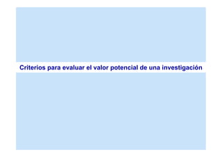 Criterios para evaluar el valor potencial de una investigación
 