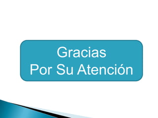 Gracias
Por Su Atención
 