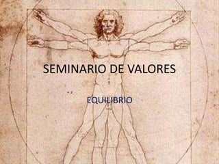 SEMINARIO DE VALORES
EQUILIBRIO
 