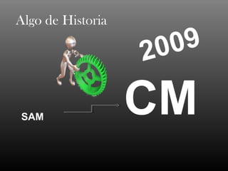 Algo de Historia

                   20 09

SAM
                   CM
 