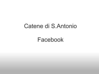 Catene di S.Antonio

    Facebook
 