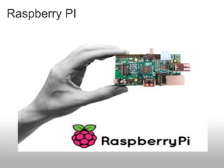 Raspberry PI
 