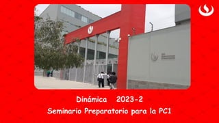 Dinámica 2023-2
Seminario Preparatorio para la PC1 1
 