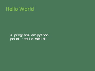 Hello World # programa em python print  ' Hello World! ' 