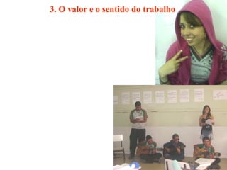 3. O valor e o sentido do trabalho  