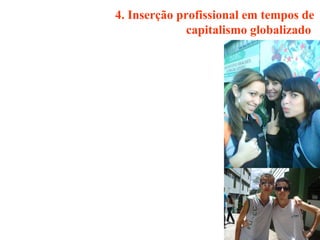 4. Inserção profissional em tempos de capitalismo globalizado   