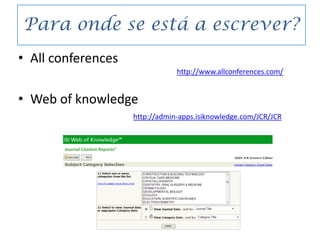 Para onde se está a escrever?All conferencesWeb of knowledgehttp://www.allconferences.com/http://admin-apps.isiknowledge.com/JCR/JCR