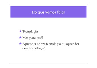 Tecnologia, tudo bem. E a Educação?