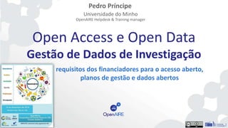 Open Access e Open Data
Gestão de Dados de Investigação
requisitos dos financiadores para o acesso aberto,
planos de gestã...