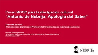 Curso MOOC para la divulgación cultural
“Antonio de Nebrija: Apología del Saber”
Seminario eMadrid
«Competencias Digitales...