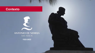 Curso MOOC “Antonio de Nebrija: Apología del saber”
Contexto
1522-2022
 