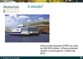 A solução? Usina nuclear flutuante (FNPP) ao custo de US$ 400 milhões. A Rússia pretende concluir a construção de 7 destas até 2015. 