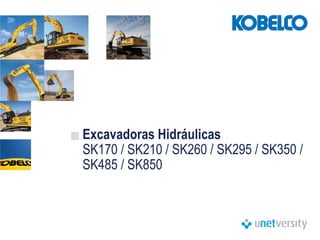 Excavadoras Hidráulicas
SK170 / SK210 / SK260 / SK295 / SK350 /
SK485 / SK850
 