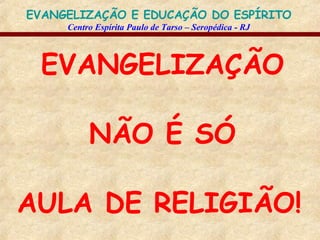 EVANGELIZAÇÃO NÃO É SÓ AULA DE RELIGIÃO!   